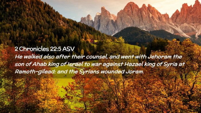 Picture 02 - 2 Chronicles 22:5 ASV Desktop Wallpaper - He walked also after their counsel, and went with - Desktop Bible Verse Wallpaper