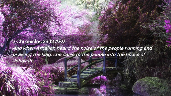 Picture 02 - 2 Chronicles 23:12 ASV Desktop Wallpaper - And when Athaliah heard the noise of the people - Desktop Bible Verse Wallpaper