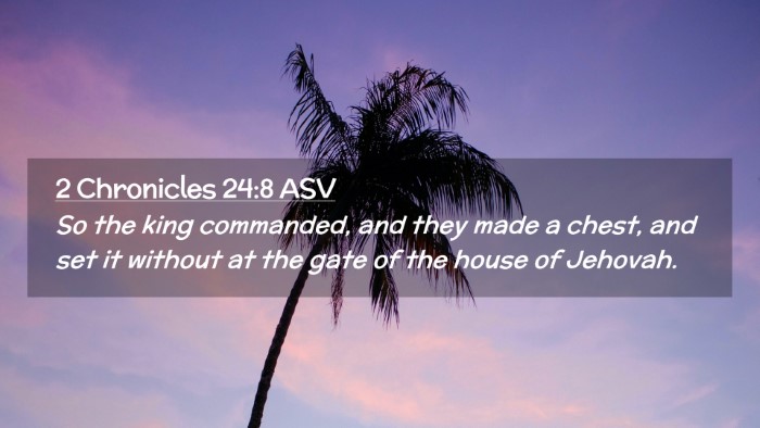 Picture 02 - 2 Chronicles 24:8 ASV Desktop Wallpaper - So the king commanded, and they made a chest, and - Desktop Bible Verse Wallpaper