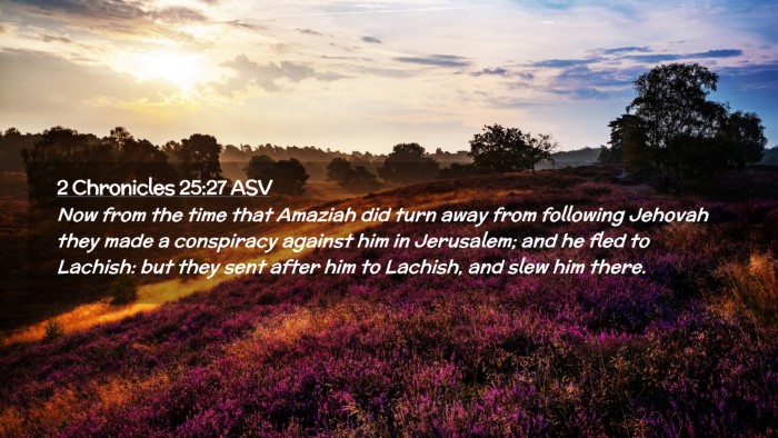 Picture 02 - 2 Chronicles 25:27 ASV Desktop Wallpaper - Now from the time that Amaziah did turn away from - Desktop Bible Verse Wallpaper
