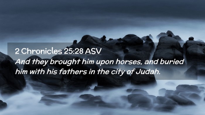 Picture 02 - 2 Chronicles 25:28 ASV Desktop Wallpaper - And they brought him upon horses, and buried him - Desktop Bible Verse Wallpaper