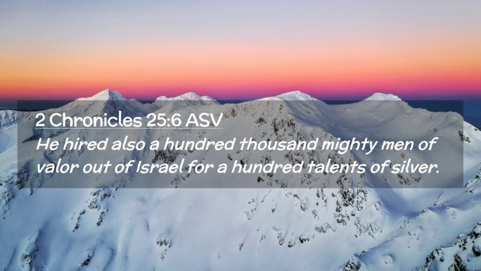Picture 02 - 2 Chronicles 25:6 ASV Desktop Wallpaper - He hired also a hundred thousand mighty men of - Desktop Bible Verse Wallpaper