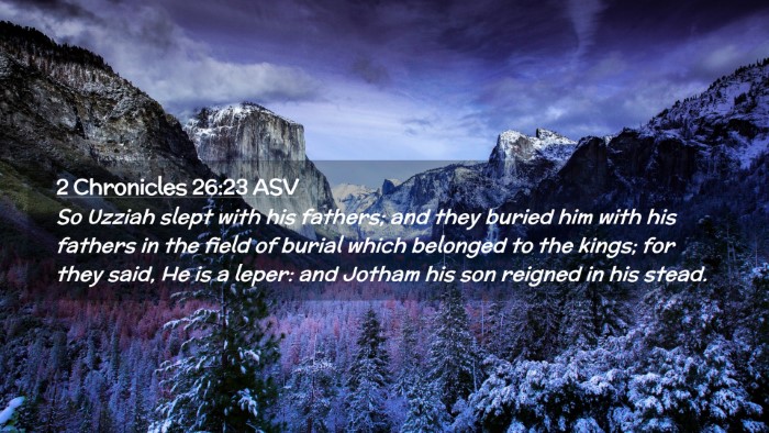 Picture 02 - 2 Chronicles 26:23 ASV Desktop Wallpaper - So Uzziah slept with his fathers; and they buried - Desktop Bible Verse Wallpaper
