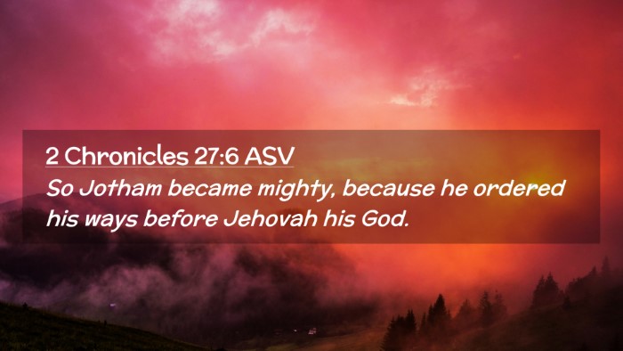 Picture 02 - 2 Chronicles 27:6 ASV Desktop Wallpaper - So Jotham became mighty, because he ordered his - Desktop Bible Verse Wallpaper