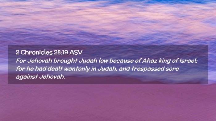 Picture 02 - 2 Chronicles 28:19 ASV Desktop Wallpaper - For Jehovah brought Judah low because of Ahaz - Desktop Bible Verse Wallpaper