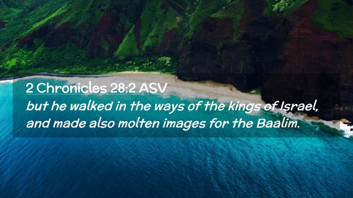 Picture 02 - 2 Chronicles 28:2 ASV Desktop Wallpaper - but he walked in the ways of the kings of Israel, - Desktop Bible Verse Wallpaper