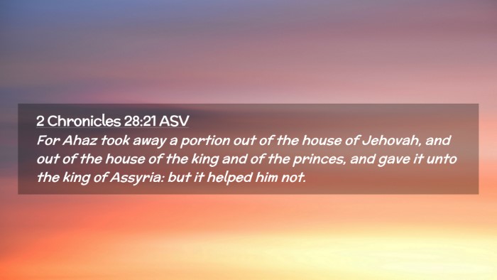 Picture 02 - 2 Chronicles 28:21 ASV Desktop Wallpaper - For Ahaz took away a portion out of the house of - Desktop Bible Verse Wallpaper
