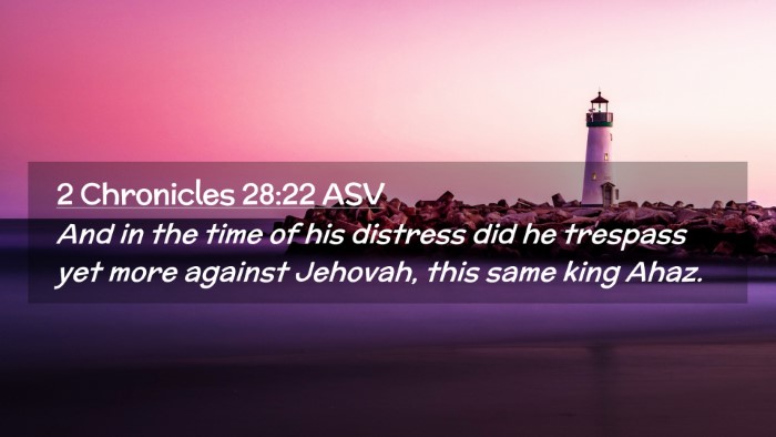 Picture 02 - 2 Chronicles 28:22 ASV Desktop Wallpaper - And in the time of his distress did he trespass - Desktop Bible Verse Wallpaper