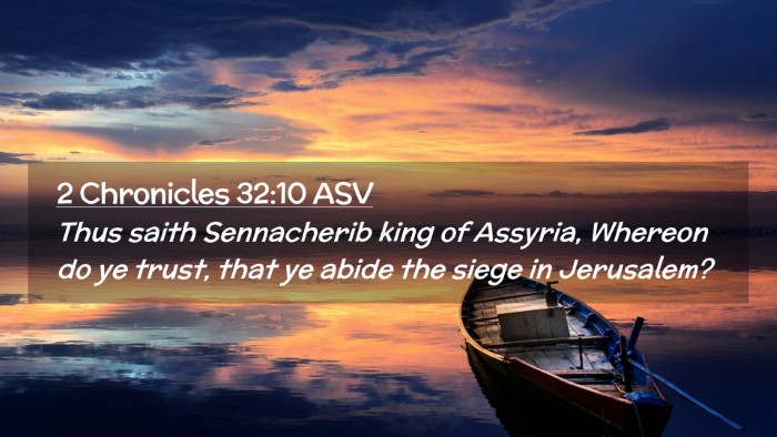 Picture 02 - 2 Chronicles 32:10 ASV Desktop Wallpaper - Thus saith Sennacherib king of Assyria, Whereon - Desktop Bible Verse Wallpaper