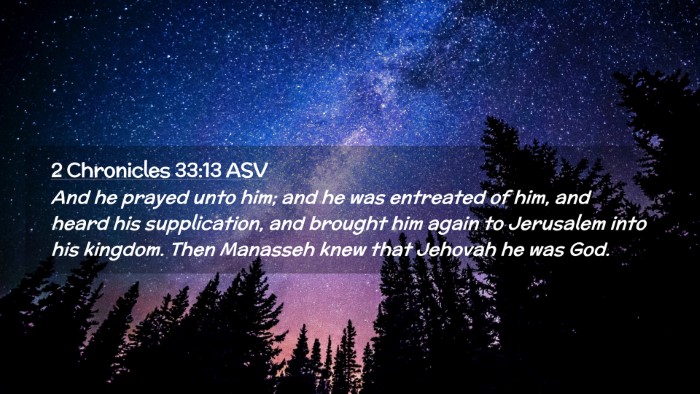 Picture 02 - 2 Chronicles 33:13 ASV Desktop Wallpaper - And he prayed unto him; and he was entreated of - Desktop Bible Verse Wallpaper