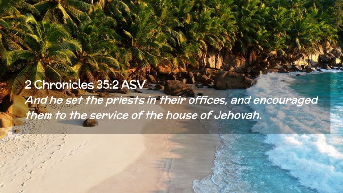 Picture 02 - 2 Chronicles 35:2 ASV Desktop Wallpaper - And he set the priests in their offices, and - Desktop Bible Verse Wallpaper