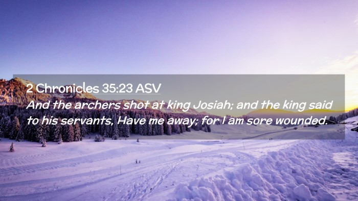 Picture 02 - 2 Chronicles 35:23 ASV Desktop Wallpaper - And the archers shot at king Josiah; and the king - Desktop Bible Verse Wallpaper
