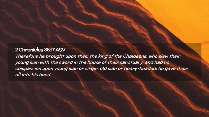 Picture 02 - 2 Chronicles 36:17 ASV Desktop Wallpaper - Therefore he brought upon them the king of the - Desktop Bible Verse Wallpaper