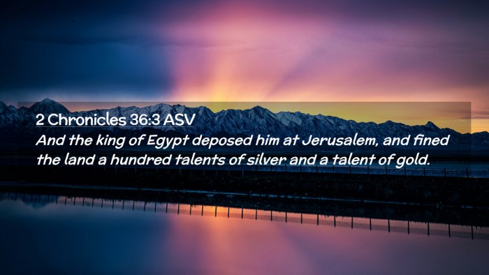 Picture 02 - 2 Chronicles 36:3 ASV Desktop Wallpaper - And the king of Egypt deposed him at Jerusalem, - Desktop Bible Verse Wallpaper