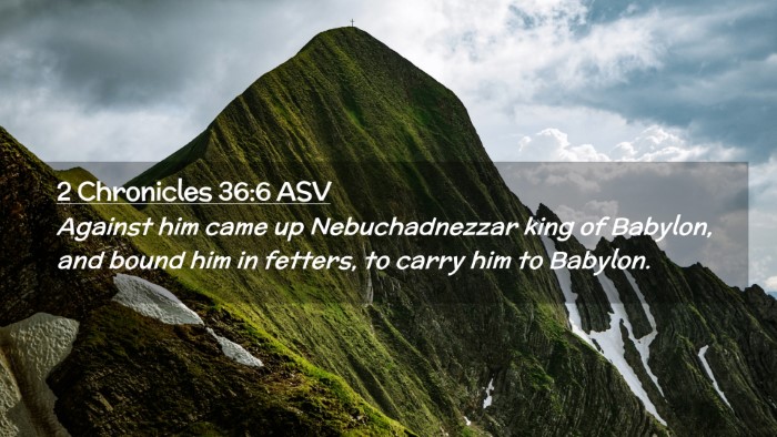 Picture 02 - 2 Chronicles 36:6 ASV Desktop Wallpaper - Against him came up Nebuchadnezzar king of - Desktop Bible Verse Wallpaper