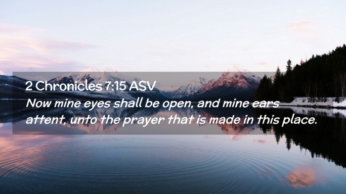 Picture 02 - 2 Chronicles 7:15 ASV Desktop Wallpaper - Now mine eyes shall be open, and mine ears - Desktop Bible Verse Wallpaper