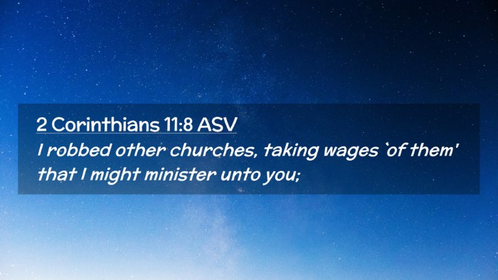 Picture 02 - 2 Corinthians 11:8 ASV Desktop Wallpaper - I robbed other churches, taking wages `of them' - Desktop Bible Verse Wallpaper