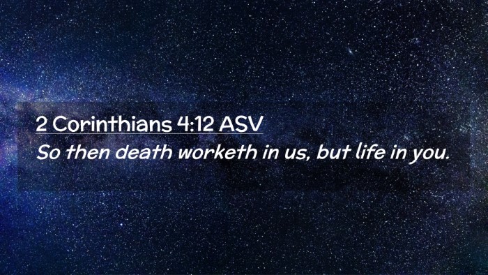 Picture 02 - 2 Corinthians 4:12 ASV Desktop Wallpaper - So then death worketh in us, but life in - Desktop Bible Verse Wallpaper