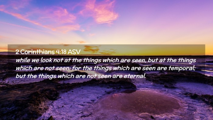 Picture 02 - 2 Corinthians 4:18 ASV Desktop Wallpaper - while we look not at the things which are seen, - Desktop Bible Verse Wallpaper