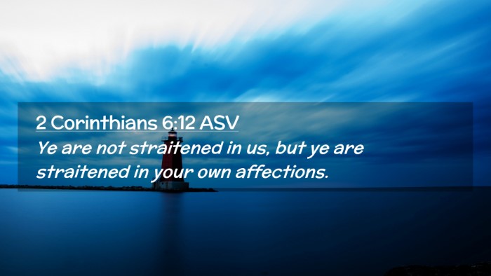 Picture 02 - 2 Corinthians 6:12 ASV Desktop Wallpaper - Ye are not straitened in us, but ye are - Desktop Bible Verse Wallpaper