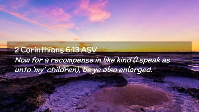 Picture 02 - 2 Corinthians 6:13 ASV Desktop Wallpaper - Now for a recompense in like kind (I speak as - Desktop Bible Verse Wallpaper