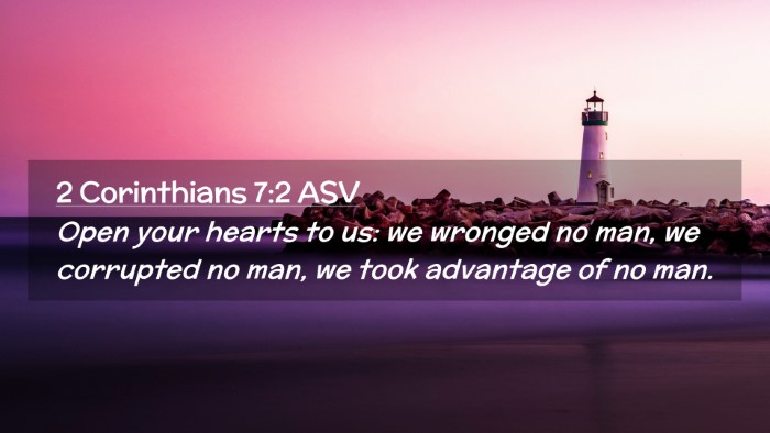 Picture 02 - 2 Corinthians 7:2 ASV Desktop Wallpaper - Open your hearts to us: we wronged no man, we - Desktop Bible Verse Wallpaper