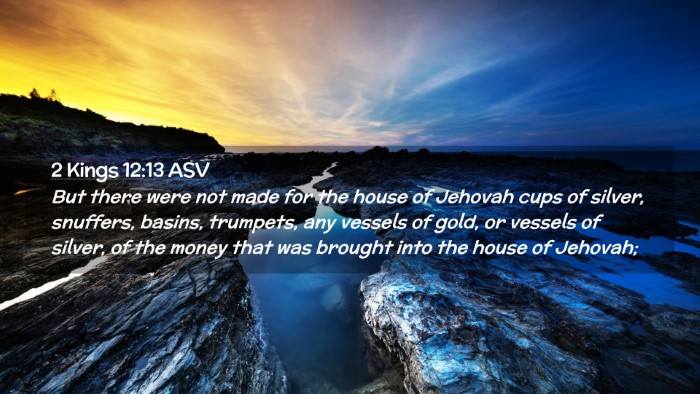 Picture 02 - 2 Kings 12:13 ASV Desktop Wallpaper - But there were not made for the house of Jehovah - Desktop Bible Verse Wallpaper