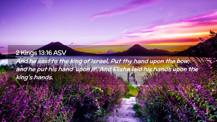 Picture 02 - 2 Kings 13:16 ASV Desktop Wallpaper - And he said to the king of Israel, Put thy hand - Desktop Bible Verse Wallpaper
