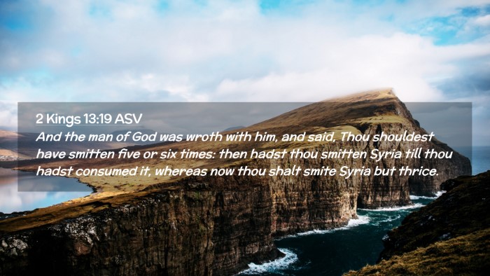 Picture 02 - 2 Kings 13:19 ASV Desktop Wallpaper - And the man of God was wroth with him, and said, - Desktop Bible Verse Wallpaper