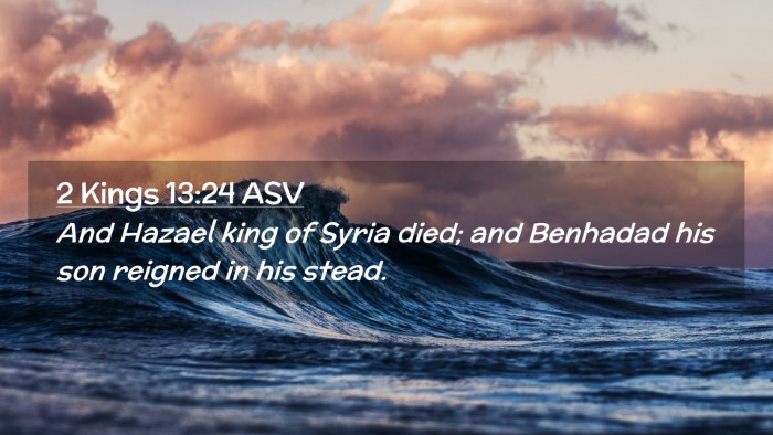 Picture 02 - 2 Kings 13:24 ASV Desktop Wallpaper - And Hazael king of Syria died; and Benhadad his - Desktop Bible Verse Wallpaper