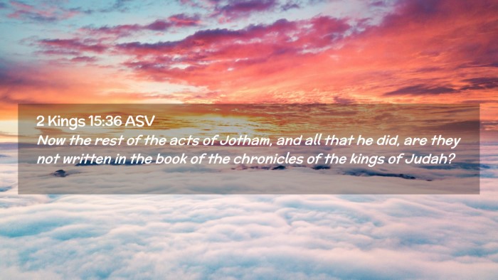 Picture 02 - 2 Kings 15:36 ASV Desktop Wallpaper - Now the rest of the acts of Jotham, and all that - Desktop Bible Verse Wallpaper