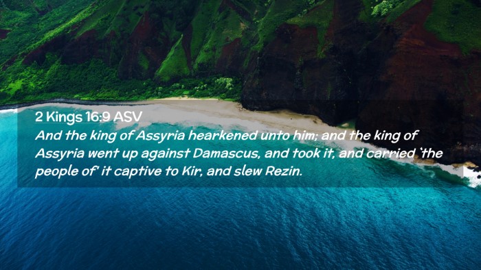 Picture 02 - 2 Kings 16:9 ASV Desktop Wallpaper - And the king of Assyria hearkened unto him; and - Desktop Bible Verse Wallpaper