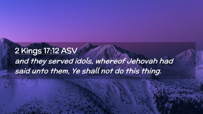 Picture 02 - 2 Kings 17:12 ASV Desktop Wallpaper - and they served idols, whereof Jehovah had said - Desktop Bible Verse Wallpaper