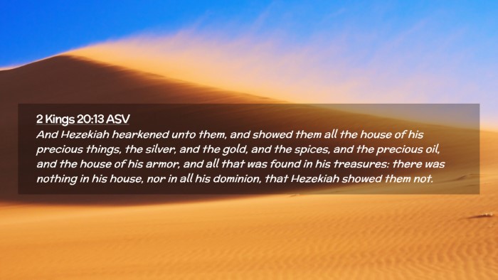 Picture 02 - 2 Kings 20:13 ASV Desktop Wallpaper - And Hezekiah hearkened unto them, and showed them - Desktop Bible Verse Wallpaper