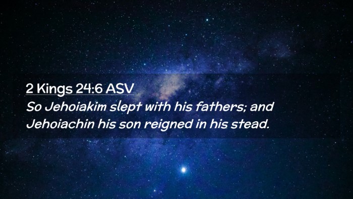 Picture 02 - 2 Kings 24:6 ASV Desktop Wallpaper - So Jehoiakim slept with his fathers; and - Desktop Bible Verse Wallpaper