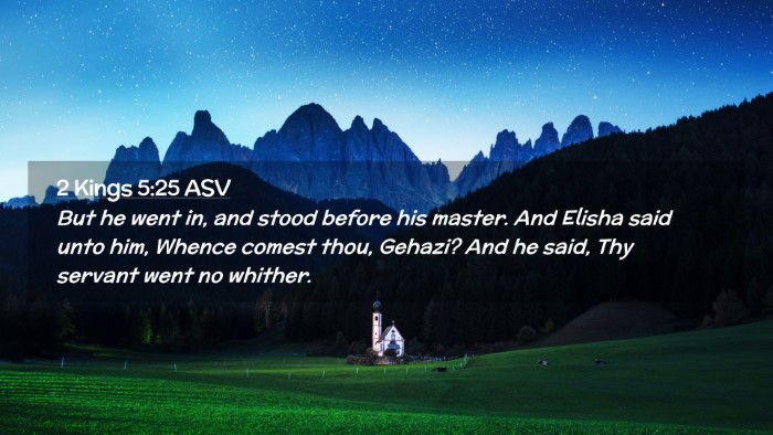Picture 02 - 2 Kings 5:25 ASV Desktop Wallpaper - But he went in, and stood before his master. And - Desktop Bible Verse Wallpaper