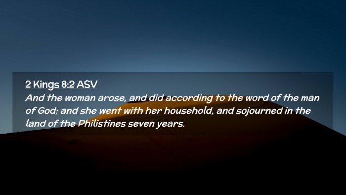 Picture 02 - 2 Kings 8:2 ASV Desktop Wallpaper - And the woman arose, and did according to the - Desktop Bible Verse Wallpaper