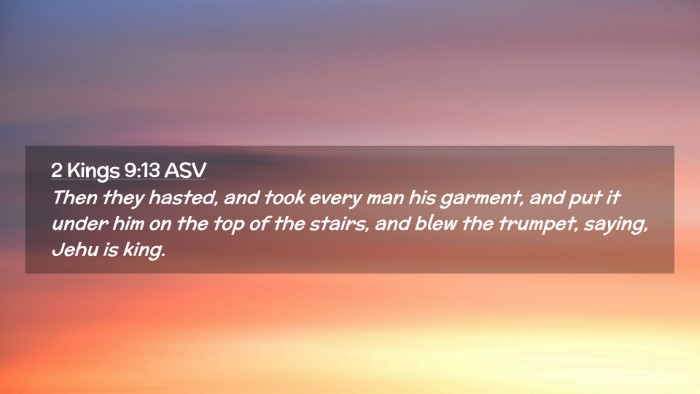 Picture 02 - 2 Kings 9:13 ASV Desktop Wallpaper - Then they hasted, and took every man his garment, - Desktop Bible Verse Wallpaper