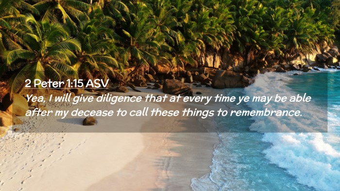 Picture 02 - 2 Peter 1:15 ASV Desktop Wallpaper - Yea, I will give diligence that at every time ye - Desktop Bible Verse Wallpaper