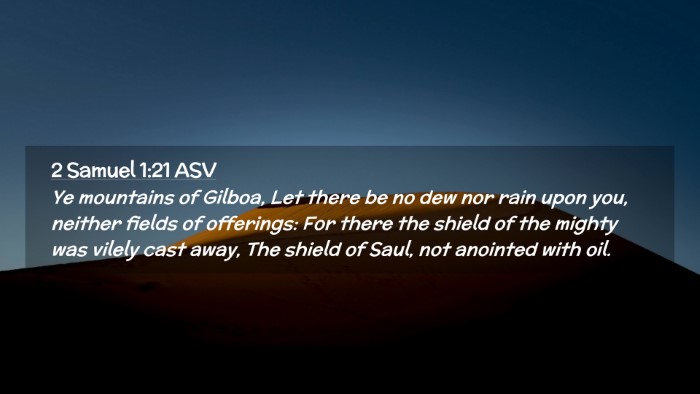 Picture 02 - 2 Samuel 1:21 ASV Desktop Wallpaper - Ye mountains of Gilboa, Let there be no dew nor - Desktop Bible Verse Wallpaper