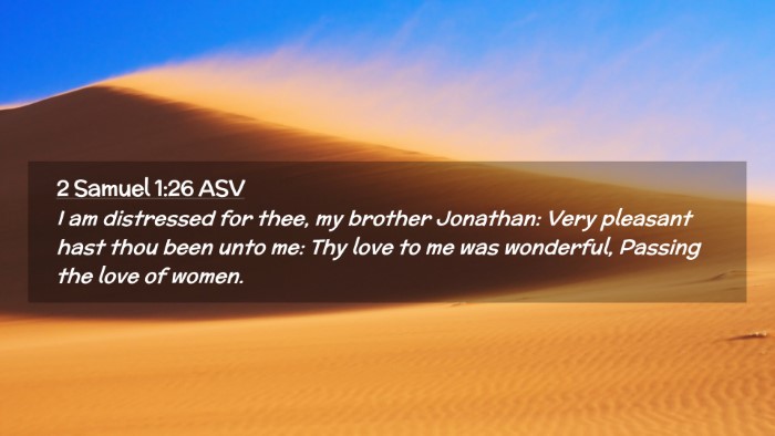 Picture 02 - 2 Samuel 1:26 ASV Desktop Wallpaper - I am distressed for thee, my brother Jonathan: - Desktop Bible Verse Wallpaper