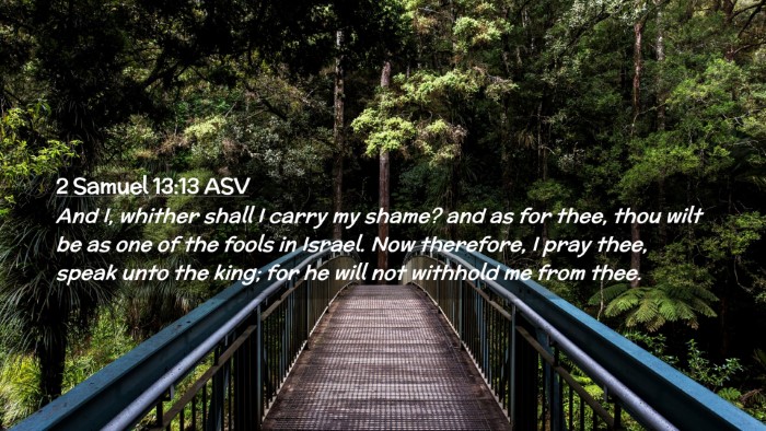 Picture 02 - 2 Samuel 13:13 ASV Desktop Wallpaper - And I, whither shall I carry my shame? and as for - Desktop Bible Verse Wallpaper