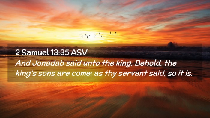Picture 02 - 2 Samuel 13:35 ASV Desktop Wallpaper - And Jonadab said unto the king, Behold, the - Desktop Bible Verse Wallpaper