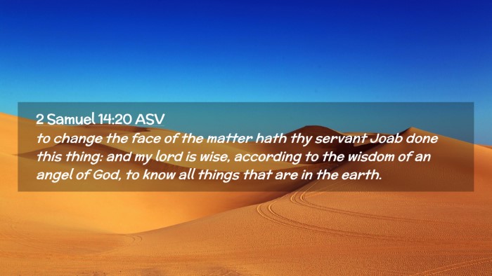 Picture 02 - 2 Samuel 14:20 ASV Desktop Wallpaper - to change the face of the matter hath thy servant - Desktop Bible Verse Wallpaper
