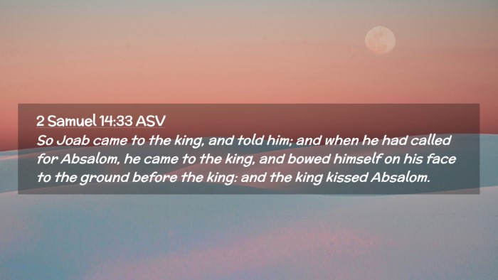 Picture 02 - 2 Samuel 14:33 ASV Desktop Wallpaper - So Joab came to the king, and told him; and when - Desktop Bible Verse Wallpaper