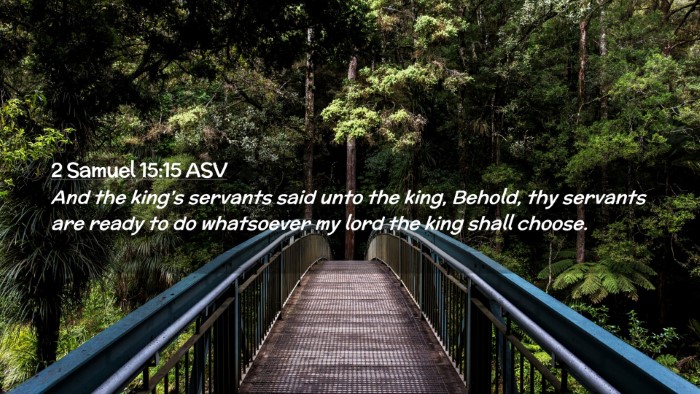 Picture 02 - 2 Samuel 15:15 ASV Desktop Wallpaper - And the king's servants said unto the king, - Desktop Bible Verse Wallpaper