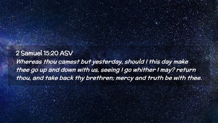 Picture 02 - 2 Samuel 15:20 ASV Desktop Wallpaper - Whereas thou camest but yesterday, should I this - Desktop Bible Verse Wallpaper