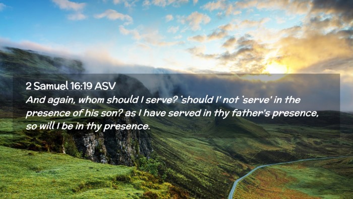 Picture 02 - 2 Samuel 16:19 ASV Desktop Wallpaper - And again, whom should I serve? `should I' not - Desktop Bible Verse Wallpaper