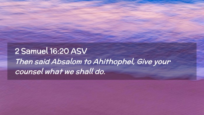 Picture 02 - 2 Samuel 16:20 ASV Desktop Wallpaper - Then said Absalom to Ahithophel, Give your - Desktop Bible Verse Wallpaper