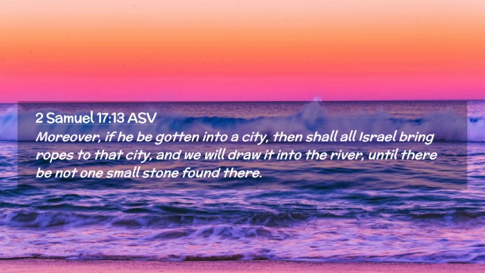 Picture 02 - 2 Samuel 17:13 ASV Desktop Wallpaper - Moreover, if he be gotten into a city, then shall - Desktop Bible Verse Wallpaper